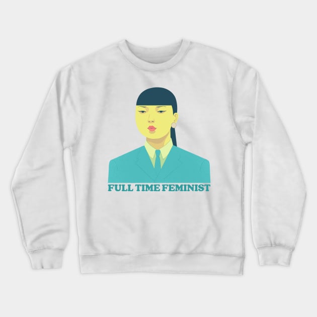 Full Time Feminist Crewneck Sweatshirt by DrumRollDesigns